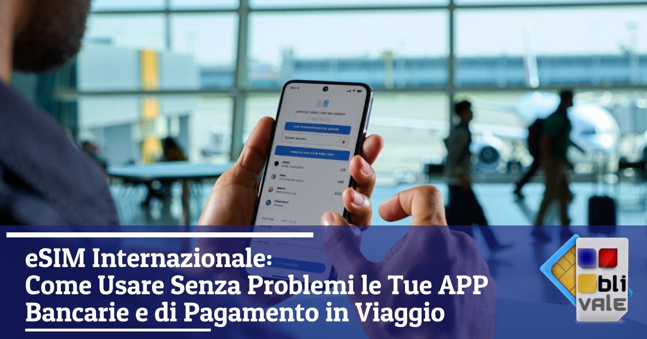 blivale_image_it_Come Usare Senza Problemi le Tue APP Bancarie_643x337 eSIM Internazionale: Come Usare Senza Problemi le Tue APP Bancarie e di Pagamento in Viaggio